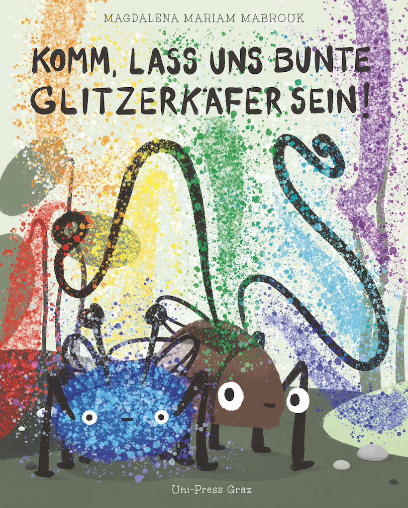 Magdalena Mariam Mabrouk, alias Magdi: Komm, lass uns bunte Glitzerkäfer sein!
